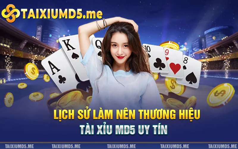 Lịch sử làm nên thương hiệu tài xỉu md5 uy tín